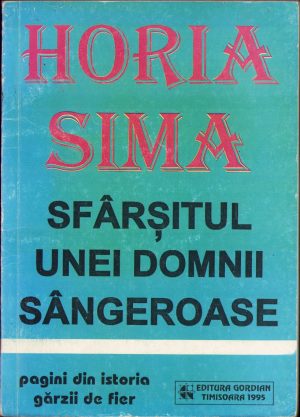 Horia Sima, Sfârșitul unei domnii sângeroase, pagini din istoria Gărzii de Fier, 1995, Timișoara