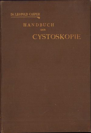 Handbuch der Cystoskopie von dr Leopold Casper, 1898, Leipzig