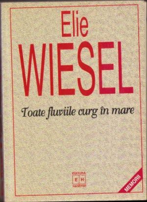 Toate fluviile curg spre mare de Elie Wiesel, 1997, Editura Hasefer, București