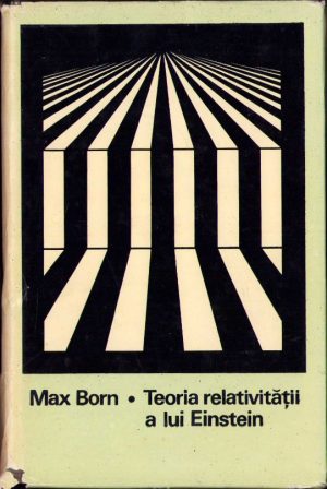 Teoria relativității a lui Einstein de Max Born, 1969, Editura Științifică, București
