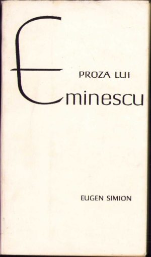 Proza lui Eminescu de Eugen Simion, 1964, Editura pentru Literatură