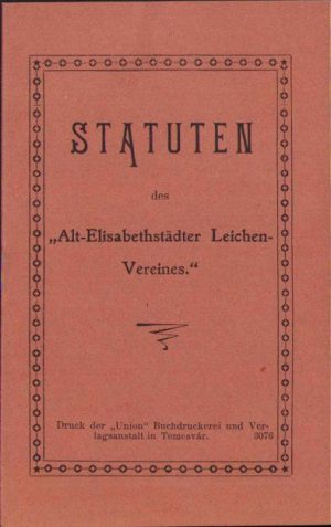 Statuten des Alt-Elisabethstadter Leichen-Vereines (Statutele Vechii Asociațiuni Funebrale din Elisabetin), 1901, Editura Union, Timișoara