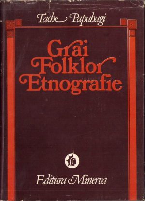 Grai, Folklor, Etnografie de Take Papahagi, ediție și prefață de Valeriu Rusu, 1981