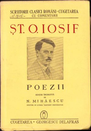 Șt O Iosif, Poezii, ediție îngrijită de N Mihăescu, 1943, Editura Cugetarea-Georgescu Delafras, București