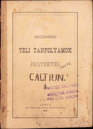 Gazdasági téli tanfolyamok jegyzetei, ediție bilingvă maghiaro-română, 1898, partea I-a (cultivarea pământului) și partea a II-a (creșterea animalelor), Editura lui Traunfellner Károly, Lugoj, ex-libris Constantin Călțun, Caransebeș