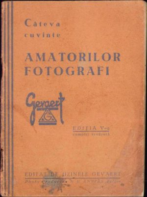 Câteva cuvinte amatorilor fotografi, broșură de reclamă a firmei Gevaert, fără an, perioada interbelică, editată de Uzinele Gevaert