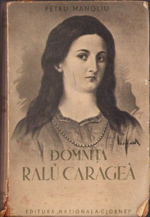 Domnița Ralu Caragea de Petru Manoliu, 1939, ediția I, Editura Naționala-Ciornei, București