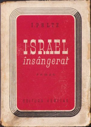 Israel însângerat de I. Peltz, 1946, Editura "Veritas", București. Roman