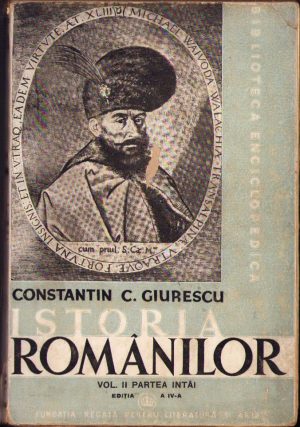 Istoria românilor, Dela Mircea cel Bătrân și Alexandru cel Bun până la Mihai Viteazul de Constantin C Giurescu, 1943, volumul II, partea I, Fundația Regală pentru Literatură și Artă, București