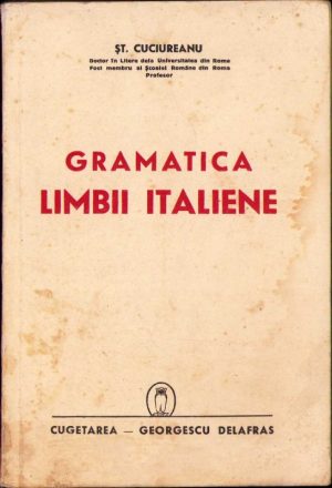 Gramatica limbii italiene de Șt Cuciureanu, 1941, București