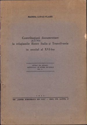 Contribuțiuni documentare la relațiunile dintre Italia și Transilvania în secolul al XVI-lea de Maria Lupaș-Vlasiu, 1945, Tipografia Cartea Românească din Cluj, Sibiu