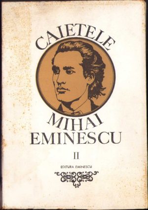 Caietele Mihai Eminescu, ediție îngrijită de Marin Bucur, 1974, volumul II