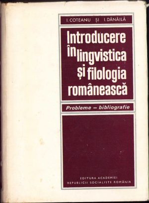 Introducere în lingvistica și filologia românească, Probleme - bibliografie de I Coteanu și I Dănăilă, 1970