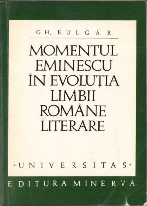 Momentul Eminescu în evoluția limbii române literare de Gheorghe Bulgăr, 1971