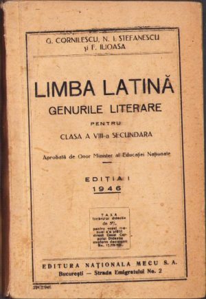 Limba latină, genurile literare pentru clasa a VIII-a secundară de G Cornilescu, N I Ștefănescu și F Ilioasa, ediția I, 1946, Editura Naționala Mecu, București