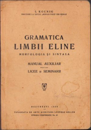 Gramatica limbii eline, morfologia și sintaxa, manual auxiliar pentru licee și seminarii de I Koenig, 1935