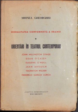 Modalitatea conformistă a dramei, orientări în teatrul contemporan, John Millington Synge, Sean O'Casey, Eugen O'Neil, Jean Anouilh, Thornton Wilder, Federico Garcia Lorca de Mihnea Gheorghiu, 1948