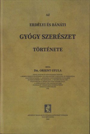 Az Erdély és Bánáti gyógyszerészet története (Istoria farmaciei din Transilvania și Banat) de Orient Gyula, 1928, Editura "Minerva", Cluj