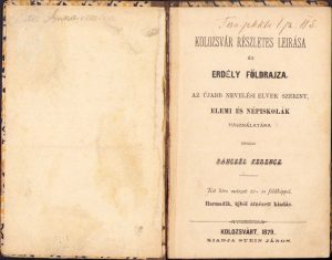Kolozsvár részletes leirása és Erdély földrajza, Az újabb nevelési elvek szerint, elemi és népiskolák használatára, készité Pánczél Ferenc, 1879, Cluj