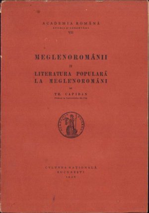 Meglenoromânii. II. Literatura populară la meglenoromâni de Theodor Capidan, 1928, Editura "Cultura Națională", București