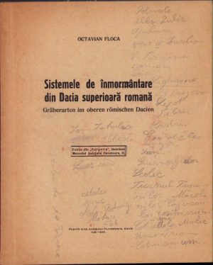 Sistemele de înmormântare în Dacia superioară romană de Octavian Floca, 1941, Imprimeria județului Hunedoara, Deva. Cu dedicația autorului către profesorul G. Ghinea din Deva