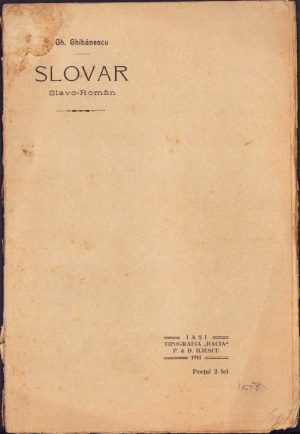 Slovar slavo-român de Gh. Ghibănescu, 1911, Tipografia Dacia, Iași