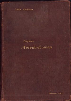 Dicționar macedo-român de Ștefan Mihăileanu, 1901, Institutul de arte grafice Carl Göbl, Bucuresci
