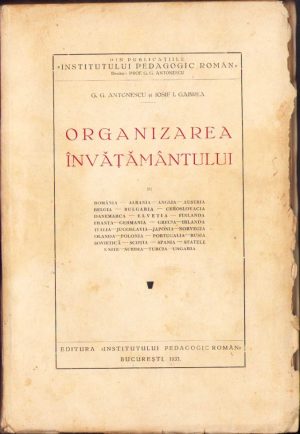 Organizarea învățământului în România, Albania, Anglia, Austria, Belgia, Bulgaria, Cehoslovacia, Danemarca, Elveția, Finlanda, Franța, Germania, Grecia, Irlanda, Italia, Jugoslavia, Japonia, Norvegia, Olanda, Polonia, Portugalia, Rusia sovietică, Scoția, Spania, Statele Unite, Suedia, Turcia, Ungaria de G. G. Antonescu și Iosif Gabrea, 1933, Editura "Institutului Pedagogic Român", București