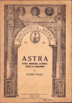 ASTRA, Istoric, organizare, activitate, statute și regulamente de Eugen Hulea, 1944, Sibiu