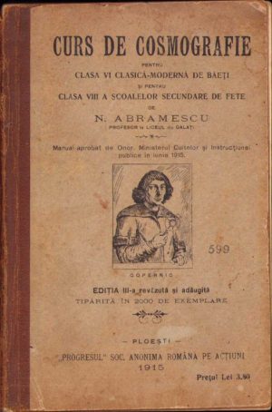 Curs de cosmografie pentru clasa VI clasică-modernă de băeți și pentru clasa VIII a școalelor secundare de fete de N Abramescu, 1915, Progresul Societate Anonimă Română pe Acțiuni, Ploești