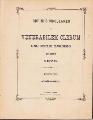Ordines circulares ad venerabilem clerum almae diocesis Csanádiensis de anno 1873, 1874-1876, 1877-1878, 1880, Timișoara, Typis dioecesis csanadiensis