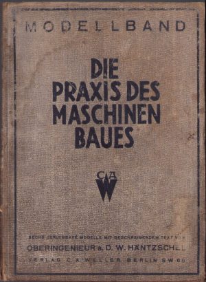 Die Praxis des modernes Maschinenbaues de D W Häntzschel, fără an, perioada interbelică, Berlin