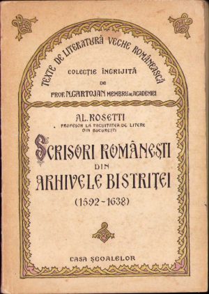 Scrisori românești din arhivele Bistriței (1592-1638) de Al Rosetti, 1944, ediția I, Editura Casa Școalelor, București
