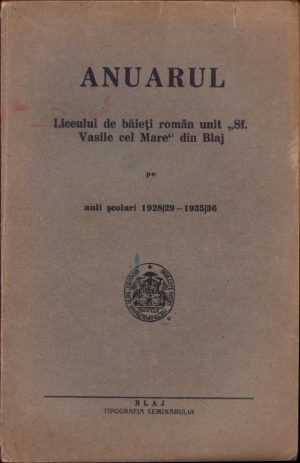 Anuarul Liceului de băieți român unit Sf Vasile cel Mare din Blaj pe anii 1928/1929 - 1935/1936, fără an, Blaj, Tipografia Seminarului