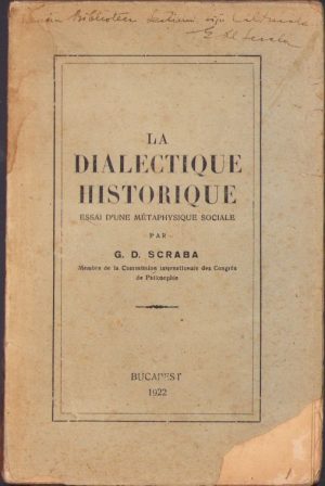 La dialectique historique, Essai d'une métaphysique sociale de Gheorghe D Scraba, 1922, București, cu semnătura olografă a autorului și donația sa pentru Liga pentru Unitatea Culturală a tuturor Românilor
