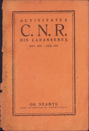 Activitatea CNR din Caransebeș nov 1918-aug 1919 de Gheorghe Neamțu, fără an, Tiparul Tipografiei diecezane, Caransebeș