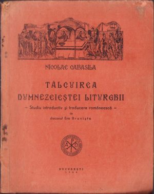 Tâlcuirea dumnezeieștei liturghii de Nicolae Cabasila, 1946, Editura Institutului Biblic și de Misiune al Bisericii Ortodoxe Române, București