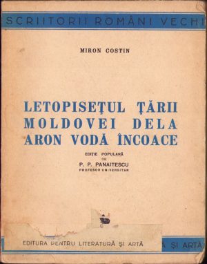 Miron Costin, Letopisețul Țării Moldovei dela Aron Vodă încoace, ediție populară de P P Panaitescu, 1944