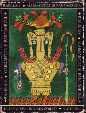 Gargantua și Pantagruel de Rabelais, 1967, ilustrații de Benedict Gănescu, ediție de lux, Editura pentru literatură universală, București