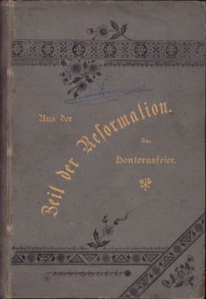 Aus der Zeit der Reformation. Festschrift zur Honterusfeier, 1898, Brașov, Tipografia Schlandt