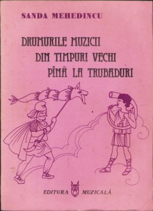 Dumurile muzicii din timpuri vechi până la trubaduri, carte ilustrată pentru copii de Sanda Mehedincu, 1986