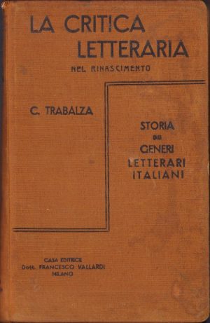 Storia dei Generi Letterari Italiani. La critica letteraria nel Rinascimento (Secoli XV-XVI-XVII) di Ciro Trabalza, 1915, Milano