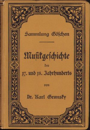 Musikgeschichte des 17 und 18 Jahrhunderts von dr. Karl Grunsky, 1905