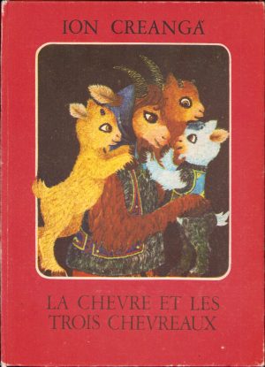 La chevre et les trois chevreaux par Ion Creangă, ilustrații de Ileana Ceaușu-Pandele, 1984