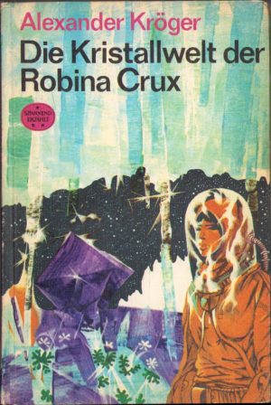 Die Kristallwelt der Robina Crux von Alexander Kroger, 1977