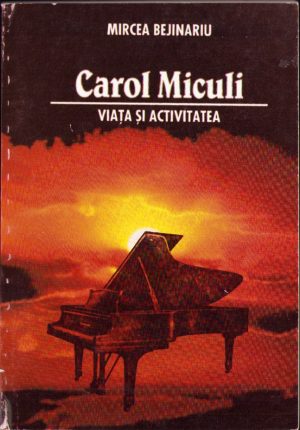Carol Miculi. Viața și activitatea de Mircea Bejinariu, 1998