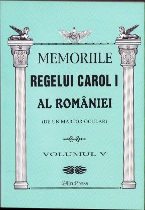 Memoriile Regelui Carol I al României (de un martor ocular), volumul V, 2011