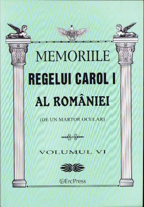 Memoriile Regelui Carol I al României (de un martor ocular), volumul VI, 2011