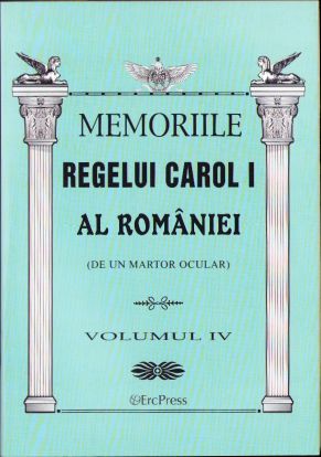 Memoriile Regelui Carol I al României (de un martor ocular), volumul IV, 2011
