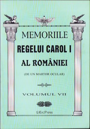 Memoriile Regelui Carol I al României (de un martor ocular), volumul VII, 2011